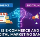 Is E commerce and Digital Marketing Same? A Real Talk Guide for Business Owners