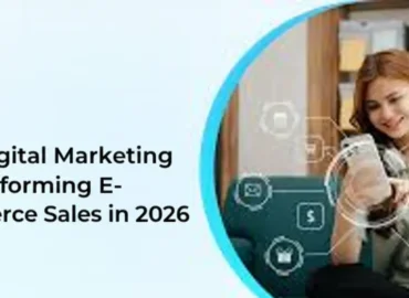 How Digital Marketing Is Transforming E-Commerce Sales in 2026