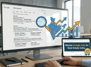 Google Ads for Real Estate India: The Real Way to Get Leads in 2025