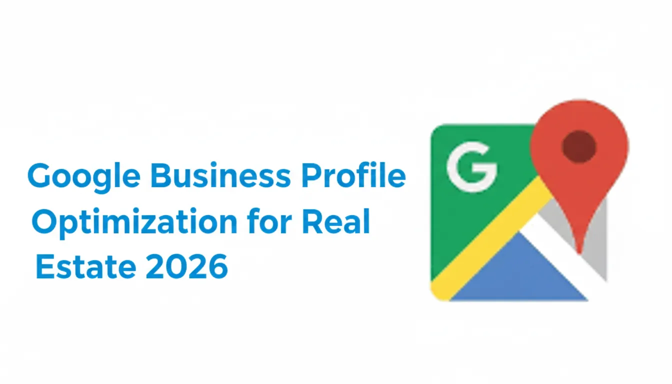 Google Business Profile Optimization for Real Estate 2026