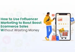 How to Use Influencer Marketing to Boost Ecommerce Sales Without Wasting Money