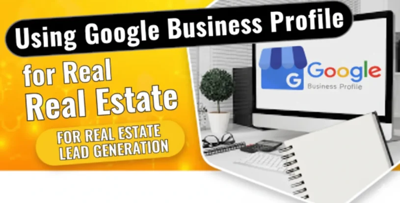 Using Google Business Profile for Real Estate Lead Generation