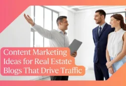Content Marketing Ideas for Real Estate Blogs That Drive Traffic