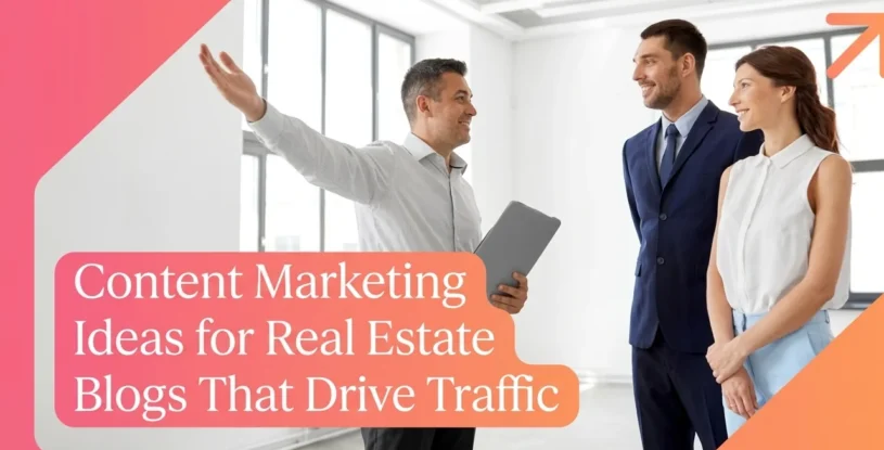 Content Marketing Ideas for Real Estate Blogs That Drive Traffic