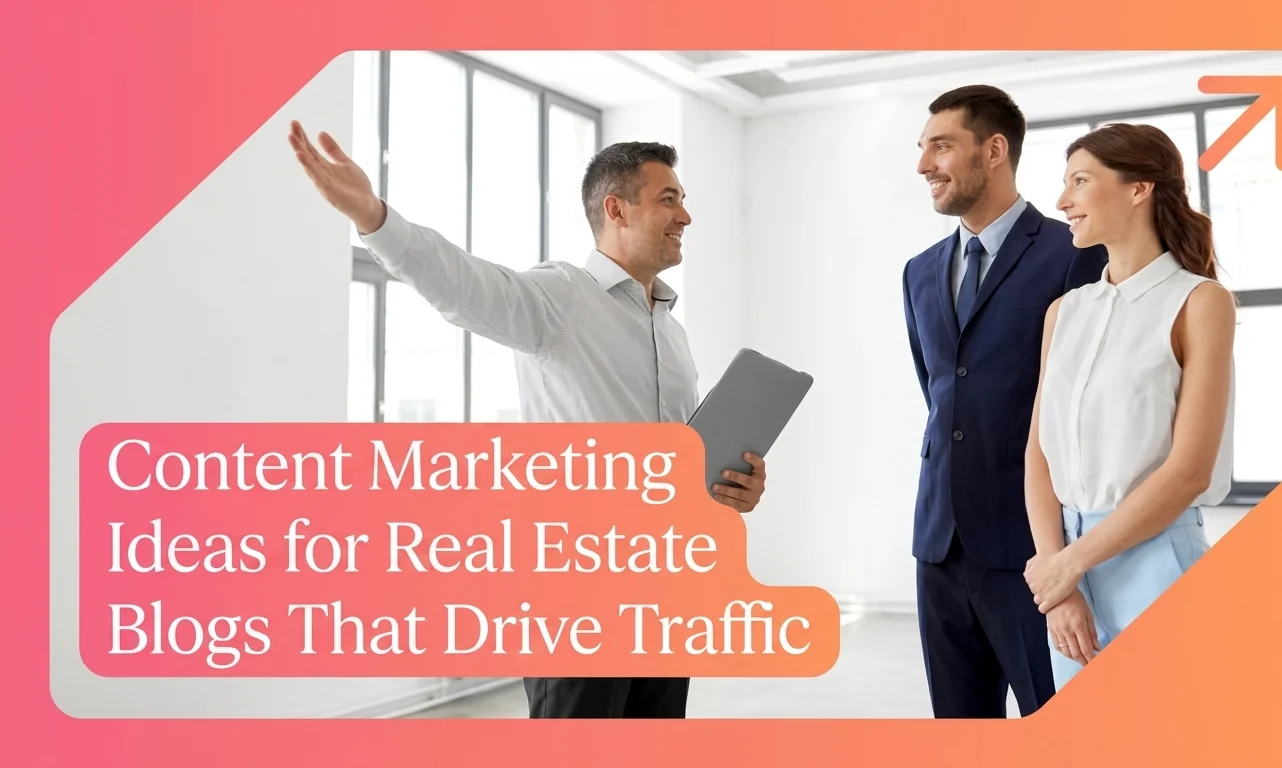 Content Marketing Ideas for Real Estate Blogs That Drive Traffic
