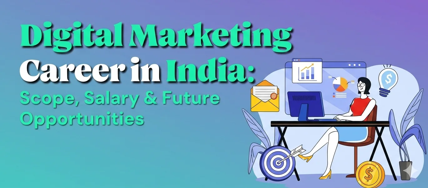 Digital Marketing in India: Career, Scope, Salary & Future in 2026