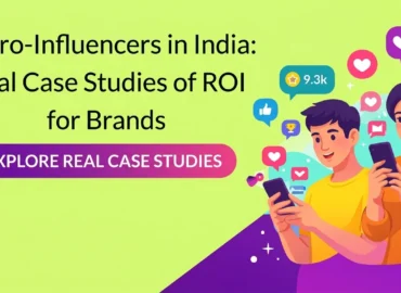 Micro-Influencers in India: Real Case Studies of ROI for Brands