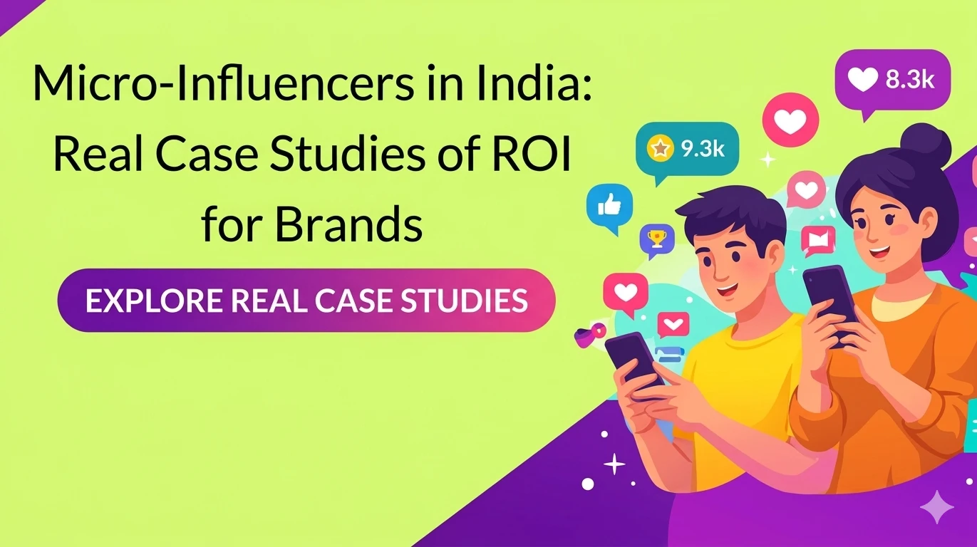 Micro-Influencers in India: Real Case Studies of ROI for Brands