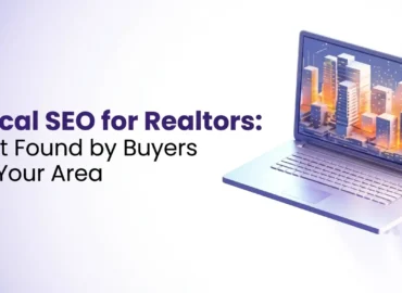 Local SEO for Realtors: Get Found by Buyers in Your Area
