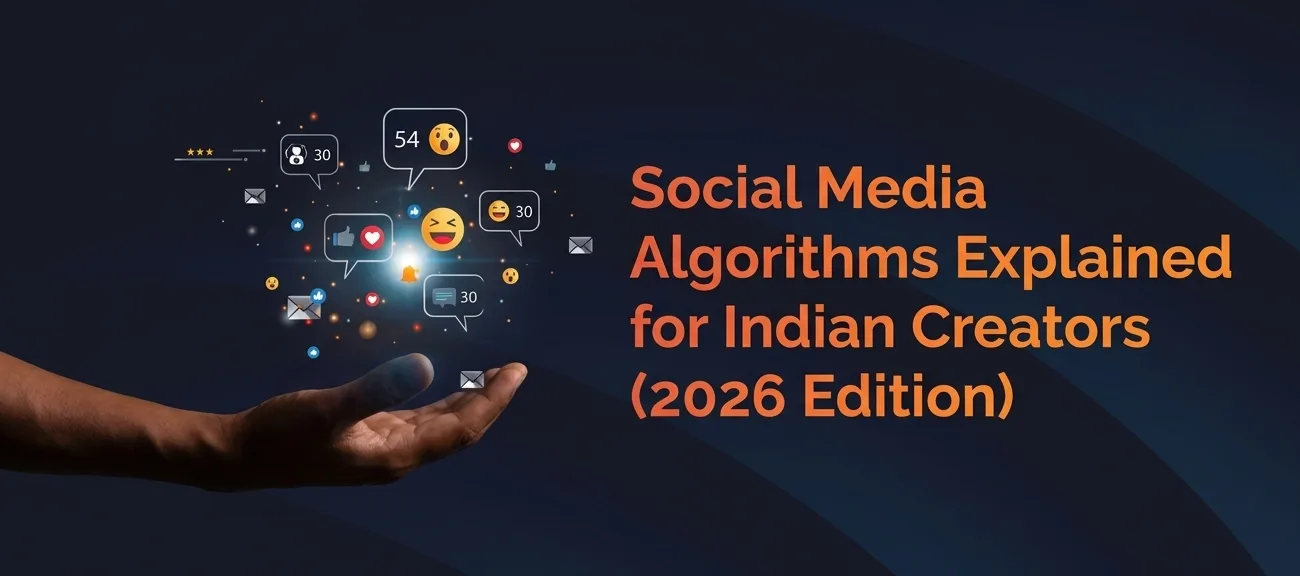 Social Media Algorithms Explained for Indian Creators (2026 Edition)