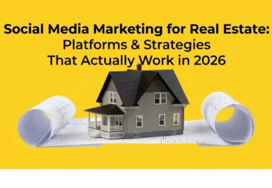 Social Media Marketing for Real Estate: Platforms & Strategies That Actually Work in 2026