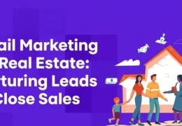 Email Marketing for Real Estate: Nurturing Leads to Close Sales