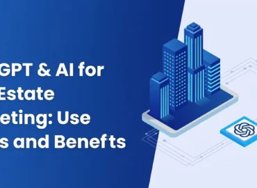 ChatGPT & AI for Real Estate Marketing: Use Cases and Benefits